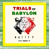 Trials of Babylon (feat. Rodney P) - Single - Nutty P
