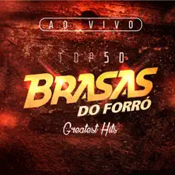 Top 50 Greatest Hits (Ao Vivo) - Brasas do Forró