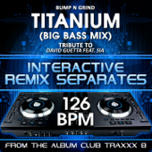Titanium (David Guetta feat. Sia Remix Tribute)[126 BPM Interactive Remix Separates] - Bump n Grind