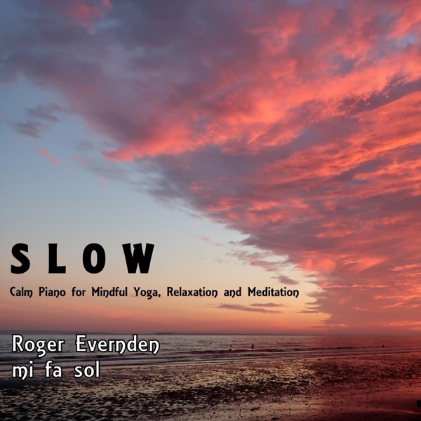 Slow: Calm Piano for Mindful Yoga, Relaxation and Meditation
