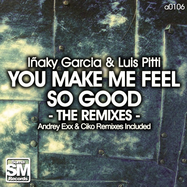 You Make Me Feel So Good (The Remixes) - Single