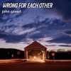 John Covert - Wrong for Each Other