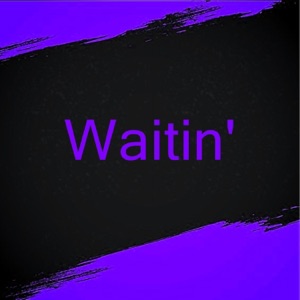 Waitin'