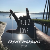 True 2 Love - EP - Trent Marquis