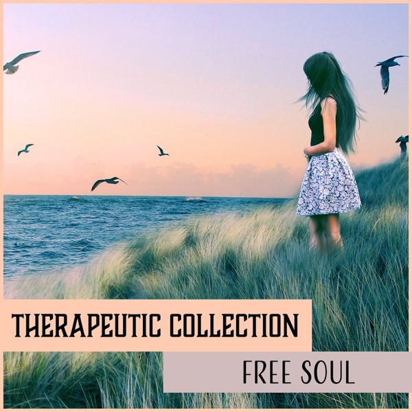 Therapeutic Collection: Free Soul – Calm Music for Rest & Meditation, Yoga Zen, Spiritual Healing, Deep Sleep