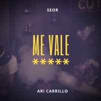 Me Vale ***** (feat. Ari Carrillo) - Single - Seor
