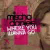 Mischa Daniels - Where You Wanna Go (feat. J-Son)