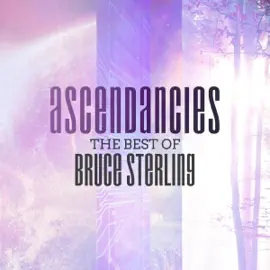 Ascendancies: The Best of Bruce Sterling (Unabridged)