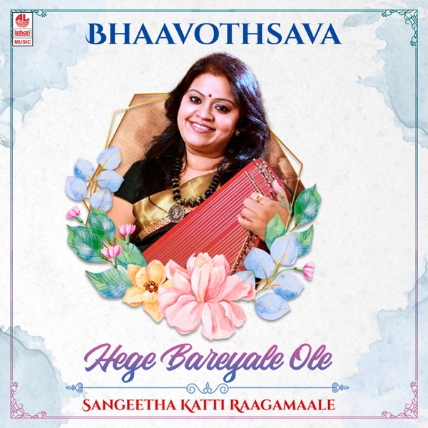 Bhaavothsava - Hege Bareyale Ole - Sangeetha Katti Raagamaale