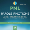 PNL. Parole ipnotiche: Scegli e usa le parole più efficaci per la tua comunicazione persuasiva - Robert James