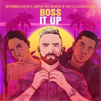 Boss It Up - Single - Watermelon Boy, BRYAN THE MENSAH & The Color Duchess