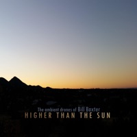 The Ambient Drones of Bill Baxter - Higher Than the Sun II
