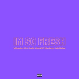 I'm So Fresh (feat. Julzinkedup, K.O.B., Fouché & White Wolf) Ethan Poryes