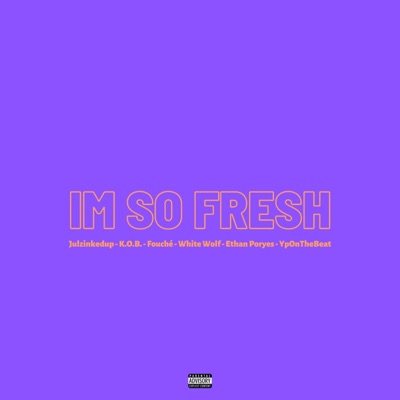 I'm So Fresh (feat. Julzinkedup, K.O.B., Fouché & White Wolf) - Single