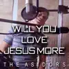 The AsidorS - Will You Love Jesus More
