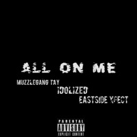 All on Me (feat. Idolized & EastSide Xpect) - Single - Muzzlegang Tay