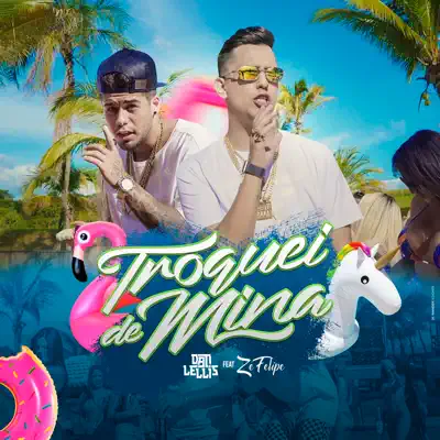 Troquei de Mina (feat. Zé Felipe) - Single - Dan Lellis