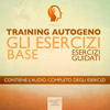 Training Autogeno - Gli esercizi base: Esercizi guidati - Ilaria Bordone