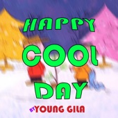 Young Gila - Happy Cool Day