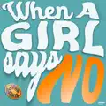 When a girl says no