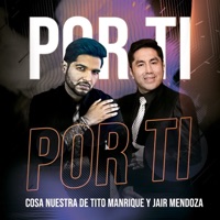 Por Ti (feat. Jair Mendoza) - Single - Cosa Nuestra de Tito Manrique