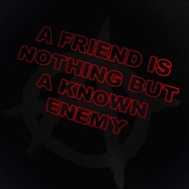 Gtfo! (A Friend Is Nothing But a Known Enemy) Yeahdudejoshishere