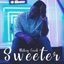 Sweeter - Single
