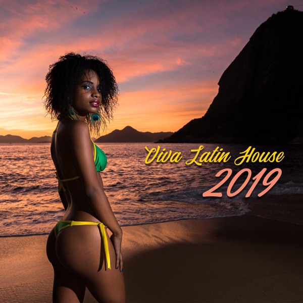 Viva Latin House: 2019 Party Mix, Hot Electro Brazil, House Fever All Night Long