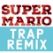 Super Mario (Trap Remix) - Trap Remix Guys lyrics