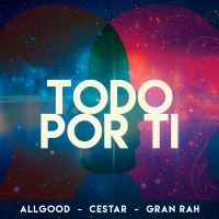 Todo por Ti - Single - Allgood, Cestar & Gran Rah