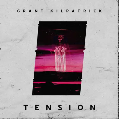 Listen to Tension - Single by Grant Kilpatrick