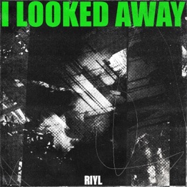 I Looked Away RIYL