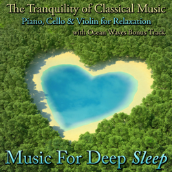 The Tranquility of Classical Music - Piano, Cello and Violin for Relaxation With Ocean Waves Bonus Track - Music for Deep Sleep Cover Art