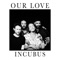 Our Love - Incubus lyrics