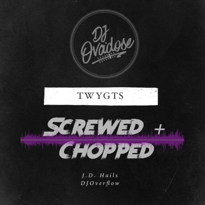 TWYGTS Chopped & Screwed (feat. J.D. Hails & DJOvadose) [Chopped & Screwed] - Single
