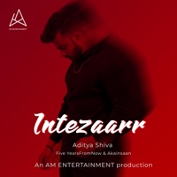 Intezaarr (feat. Five YearsFromNow & Akainsaan) - Single - Aditya Shiva