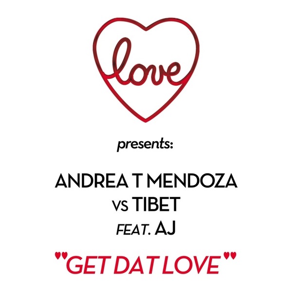 Get Dat Love (Love presents: Andrea T Mendoza vs. Tibet feat. Aj)