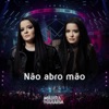 Não Abro Mão - Ao Vivo by Maiara & Maraisa iTunes Track 2