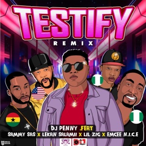 Testify (feat. Sammy Sas & Lil Zig & Lekan Salamii & Emcee N.I.C.E) [Remix]