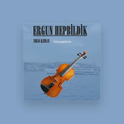 Listen to Ergun Hepbildik, watch music videos, read bio, see tour dates & more!