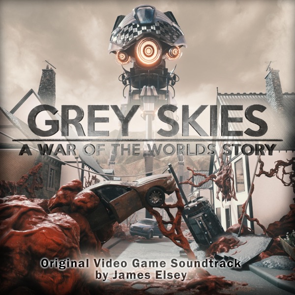 Grey Skies: A War of the Worlds Story(Original Video Game Soundtrack)