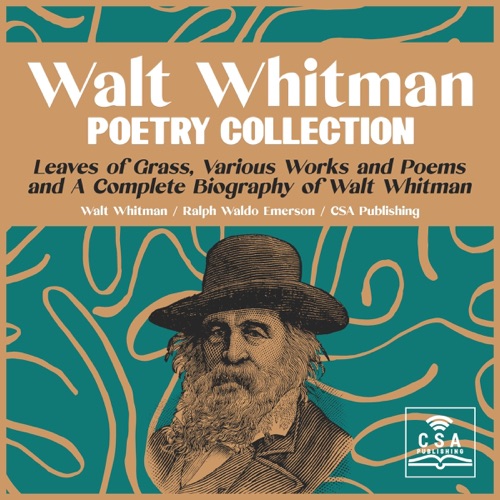 Walt Whitman Poetry Collection: Leaves of Grass, Various Works and Poems, and a Complete Biography of Walt Whitman (Unabridged) cover