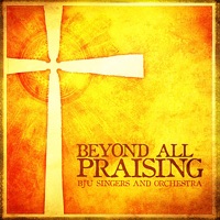 BJU Singers and Orchestra - Praise, My Soul, The King of Heaven