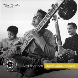 Nine Decades Vol. 6: Ravi Shankar Dutch-India Airwaves