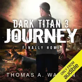 Dark Titan Journey: Finally Home: Dark Titan, Book 3 (Unabridged)