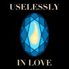 Uselessly in Love - Single