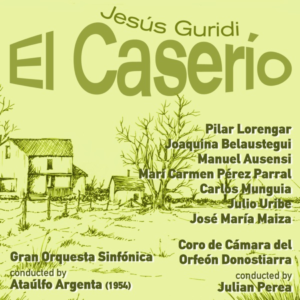 Jesús Guridi: El Caserío [Zarzuela en Tres Actos] (1954)