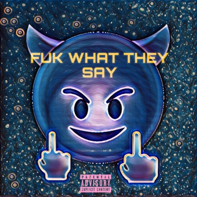 Fuk What They Say - Single