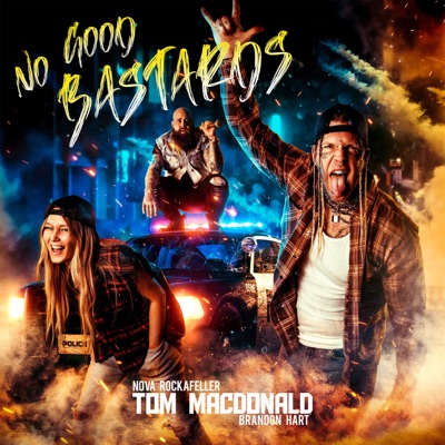 No Good Bastards Tom Macdonald Nova Rockafeller Brandon Hart Shazam No Good Bastards Tom Macdonald Nova Rockafeller Brandon Hart Shazam