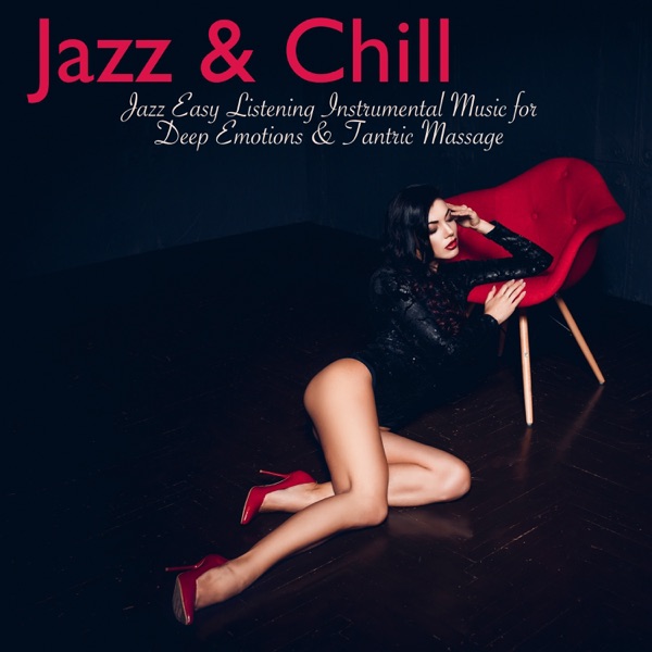 Jazz & Chill – Jazz Easy Listening Instrumental Music for Deep Emotions & Tantric Massage